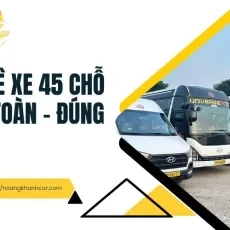 Thuê Xe 45 Chỗ An Toàn – Đúng Lịch