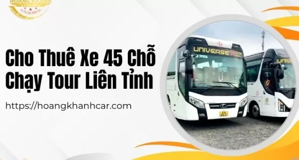 Cho Thuê Xe 45 Chỗ Chạy Tour Liên Tỉnh