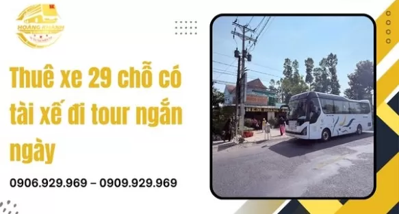 Thuê xe 29 chỗ có tài xế đi tour ngắn ngày