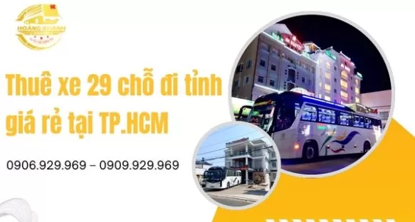 Thuê xe 29 chỗ đi tỉnh giá rẻ tại TP.HCM
