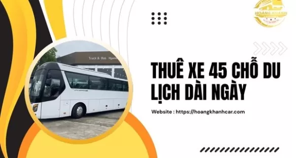 Thuê Xe 45 Chỗ Du Lịch Dài Ngày