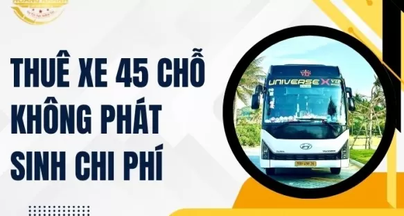 Thuê Xe 45 Chỗ Không Phát Sinh Chi Phí