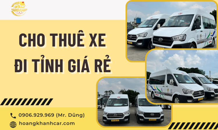 Cho Thuê Xe Đi Tỉnh Giá Rẻ – Hành Trình An Toàn, Tiết Kiệm Và Đẳng Cấp Cùng Hoàng Khánh Car