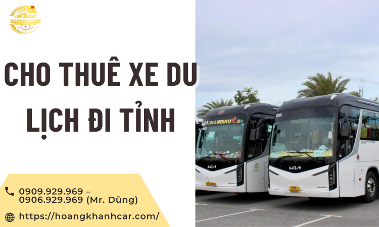 Cho Thuê Xe Du Lịch Đi Tỉnh Uy Tín, Giá Tốt, Xe Đời Mới Tại TP.HCM