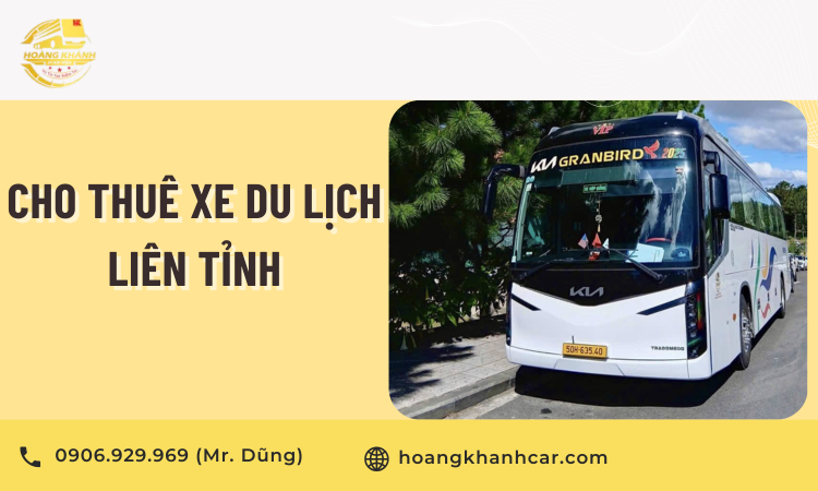 Cho Thuê Xe Du Lịch Liên Tỉnh – Hành Trình An Toàn, Tiết Kiệm Và Đẳng Cấp Cùng Hoàng Khánh Car
