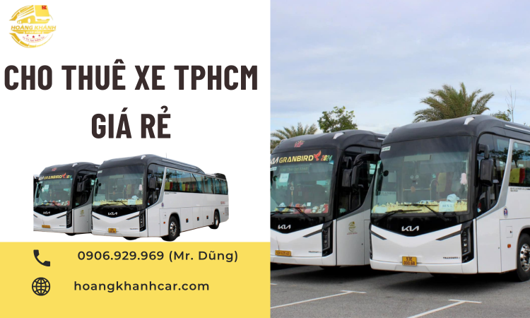 Cho Thuê Xe TPHCM Giá Rẻ – Dịch Vụ Cho Thuê Xe Du Lịch Hoàng Khánh Car Uy Tín, Chất Lượng Cao