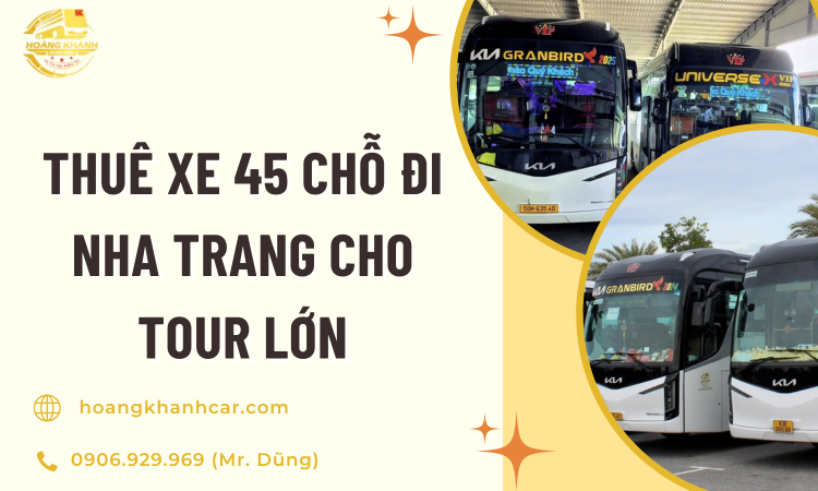Thuê Xe 45 Chỗ Đi Nha Trang Cho Tour Lớn – Giải Pháp Hoàn Hảo Từ Dịch Vụ Cho Thuê Xe Du Lịch Hoàng Khánh Car