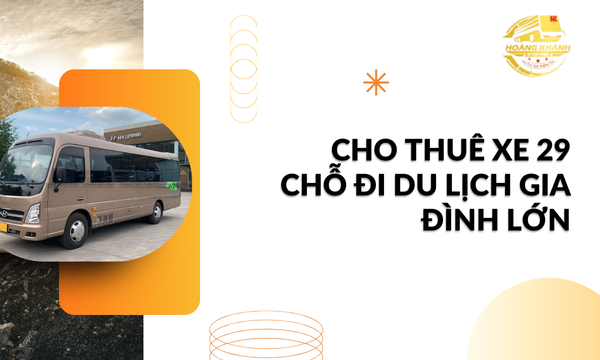 Cho Thuê Xe 29 Chỗ Đi Du Lịch Gia Đình Lớn