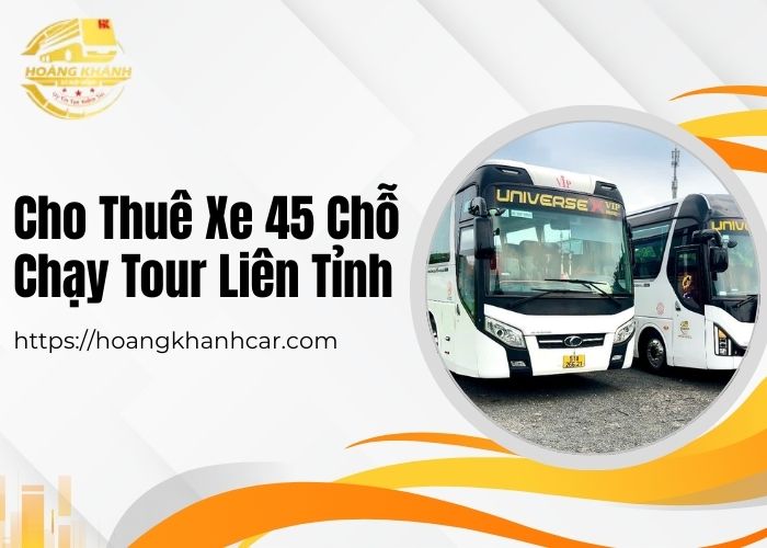 Cho Thuê Xe 45 Chỗ Chạy Tour Liên Tỉnh