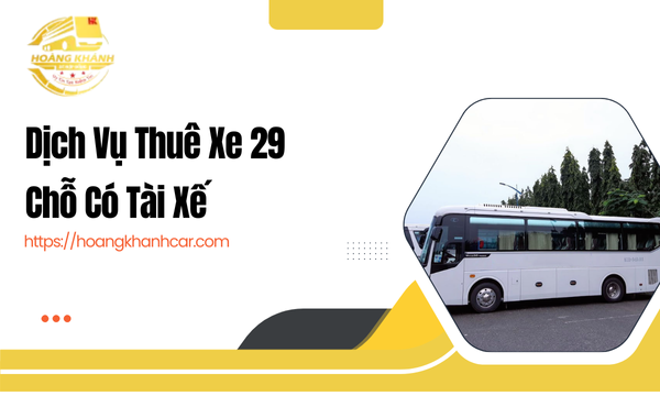Dịch Vụ Thuê Xe 29 Chỗ Có Tài Xế
