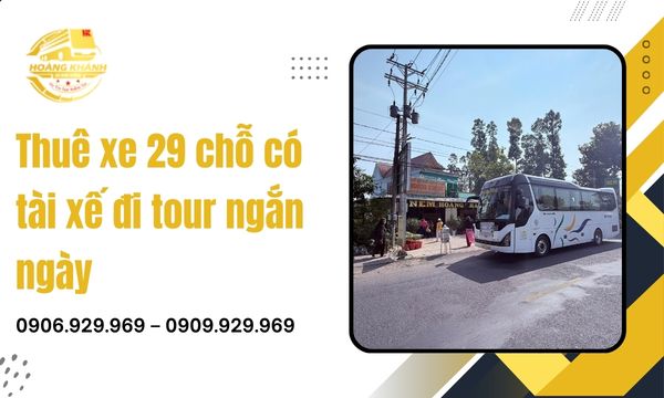 Thuê xe 29 chỗ có tài xế đi tour ngắn ngày