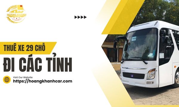 Thuê Xe 29 Chỗ Đi Các Tỉnh