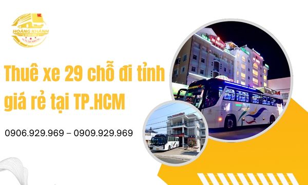 Thuê xe 29 chỗ đi tỉnh giá rẻ tại TP.HCM