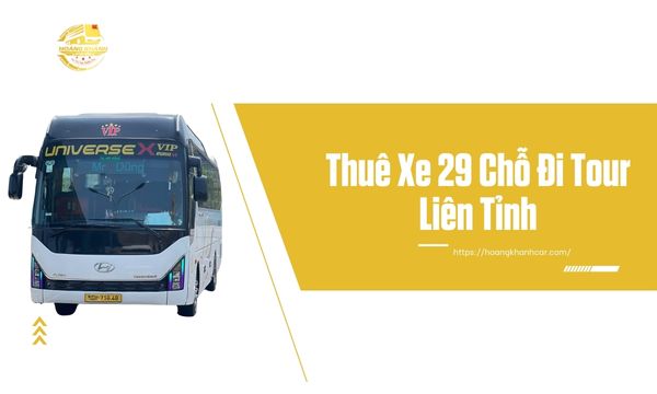 Thuê Xe 29 Chỗ Đi Tour Liên Tỉnh