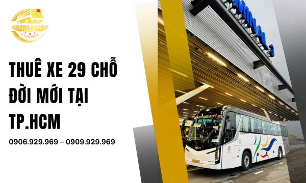 Thuê Xe 29 Chỗ Đời Mới Tại TP.HCM