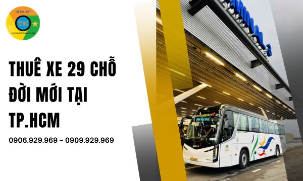 Thuê Xe 29 Chỗ Đời Mới Tại TP.HCM