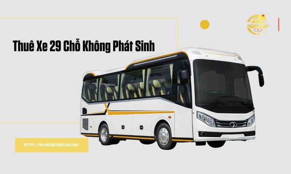 Thuê Xe 29 Chỗ Không Phát Sinh