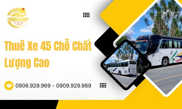 Thuê Xe 45 Chỗ Chất Lượng Cao