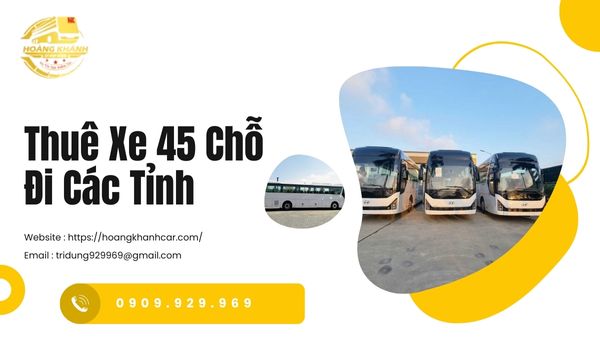 Thuê Xe 45 Chỗ Đi Các Tỉnh