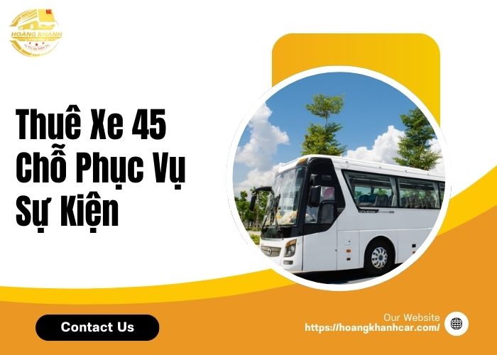 Thuê Xe 45 Chỗ Phục Vụ Sự Kiện
